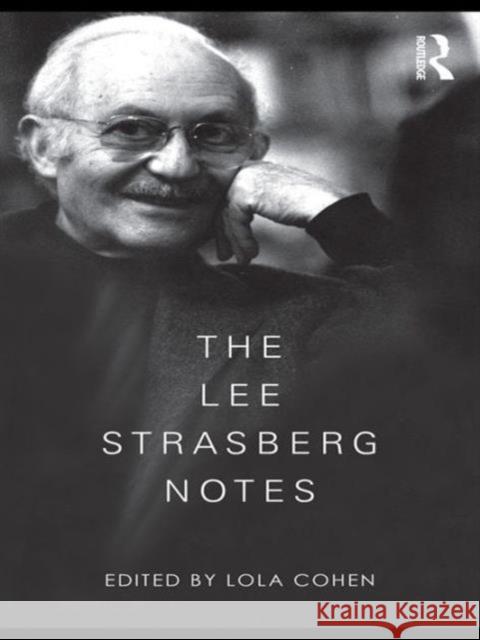 The Lee Strasberg Notes Lola Cohen   9780415551854 Taylor & Francis