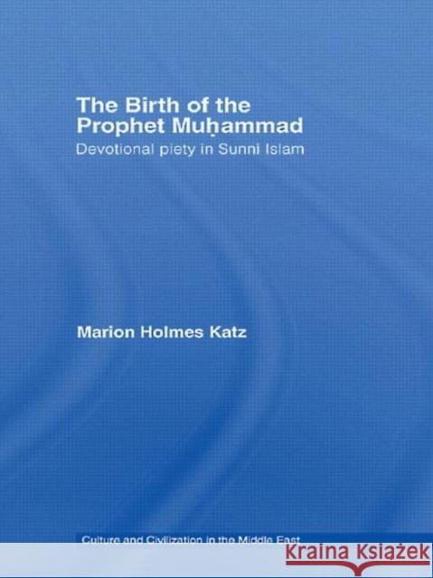 The Birth of the Prophet Muhammad: Devotional Piety in Sunni Islam Katz, Marion Holmes 9780415551878 Routledge