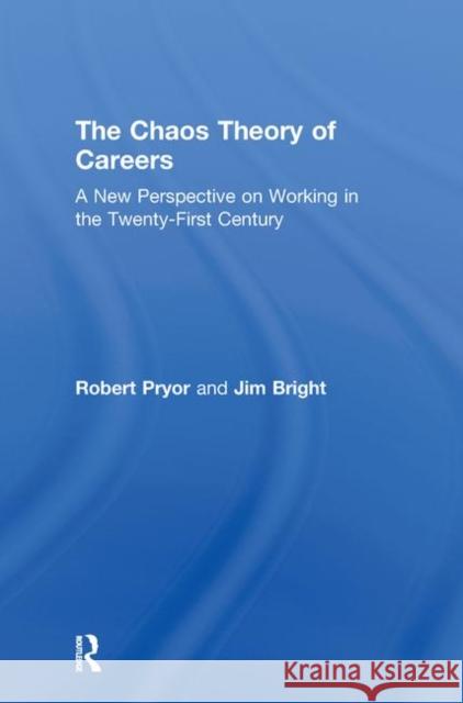 The Chaos Theory of Careers: A New Perspective on Working in the Twenty-First Century Pryor, Robert 9780415551885 Taylor & Francis