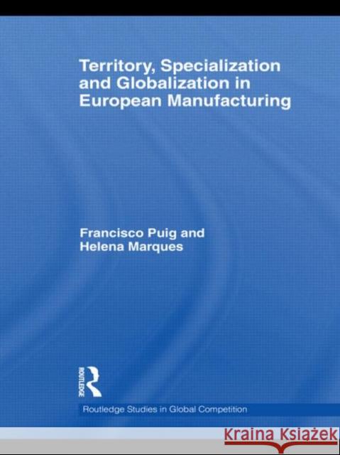 Territory, specialization and globalization in European Manufacturing Helena Marques Francisco Puig  9780415552066 Taylor and Francis