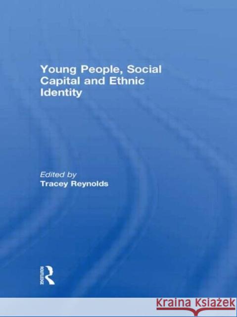 Young People, Social Capital and Ethnic Identity Tracey Reynolds   9780415552110 Taylor & Francis