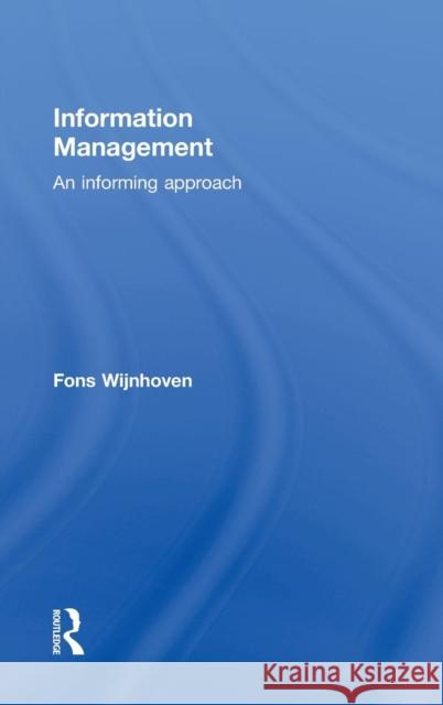 Information Management: An Informing Approach Wijnhoven, Fons 9780415552141