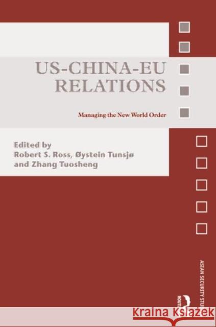 Us-China-Eu Relations: Managing the New World Order Ross, Robert 9780415552332