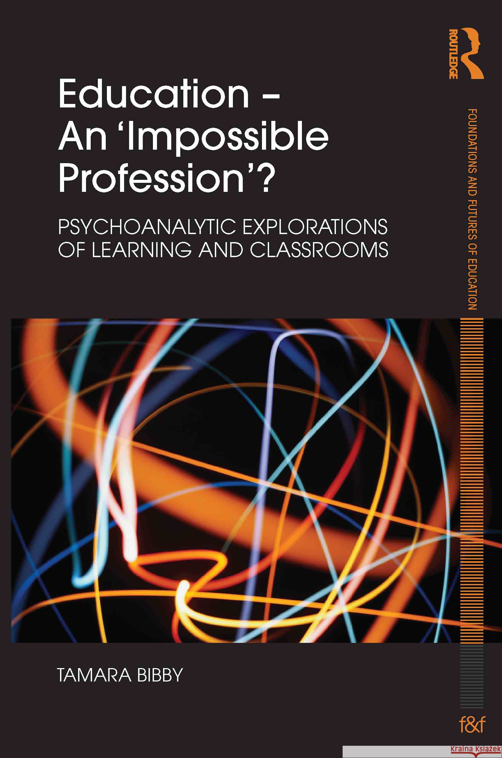 Education - An 'Impossible Profession'?: Psychoanalytic Explorations of Learning and Classrooms Bibby, Tamara 9780415552653 Routledge