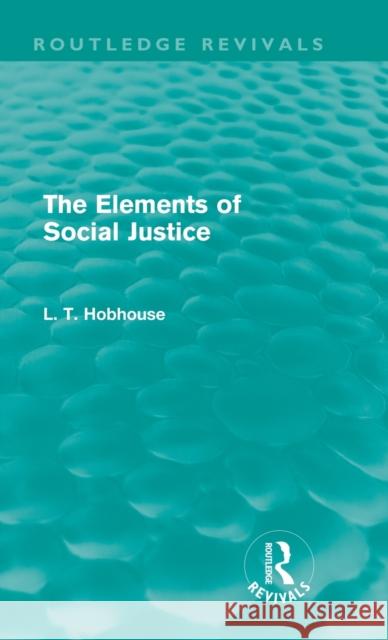 The Elements of Social Justice (Routledge Revivals) Hobhouse, L. T. 9780415552776 Taylor & Francis