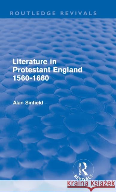 Literature in Protestant England, 1560-1660 (Routledge Revivals) Sinfield, Alan 9780415552905