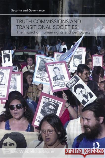 Truth Commissions and Transitional Societies: The Impact on Human Rights and Democracy Wiebelhaus-Brahm, Eric 9780415553223 0