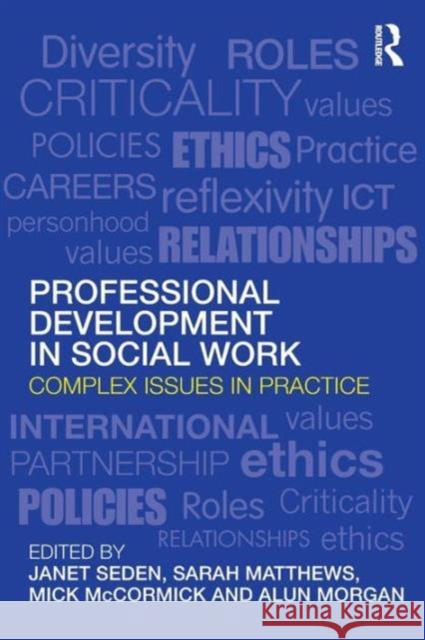 Professional Development in Social Work: Complex Issues in Practice Seden, Janet 9780415553360