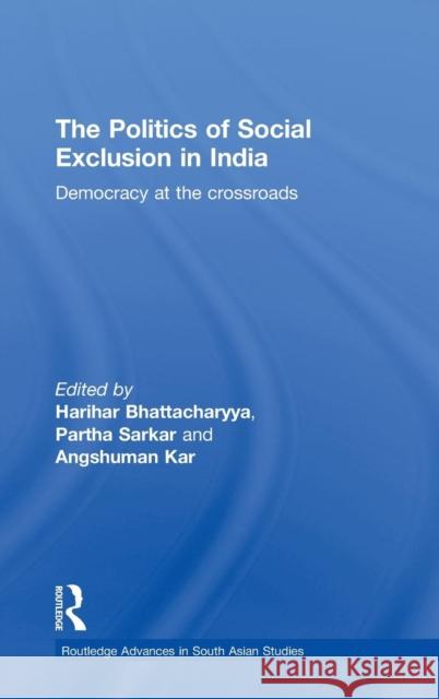 The Politics of Social Exclusion in India: Democracy at the Crossroads Bhattacharyya, Harihar 9780415553575 Taylor & Francis