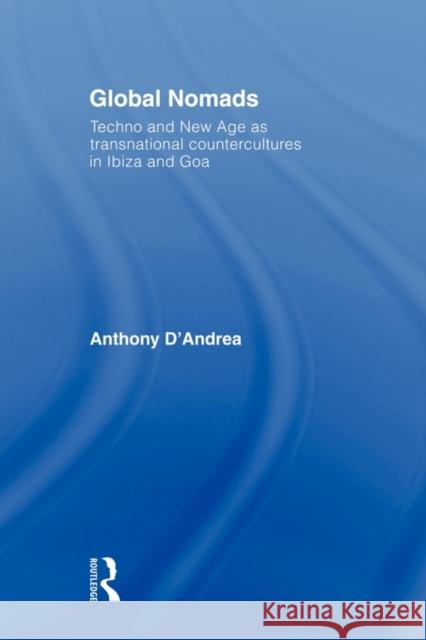 Global Nomads: Techno and New Age as Transnational Countercultures in Ibiza and Goa D'Andrea, Anthony 9780415553674 Routledge