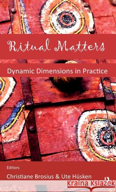 Ritual Matters: Dynamic Dimensions in Practice Husken, Ute 9780415553780