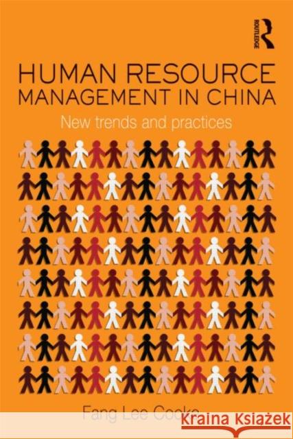 Human Resource Management in China: New Trends and Practices Cooke, Fang Lee 9780415553803