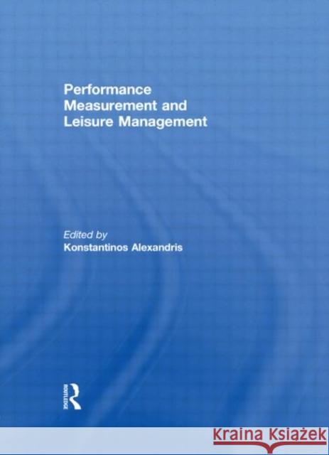 Performance Measurement and Leisure Management Konstantinos Alexandris   9780415553827