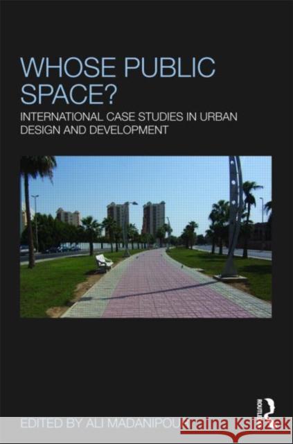 Whose Public Space?: International Case Studies in Urban Design and Development Madanipour, Ali 9780415553865