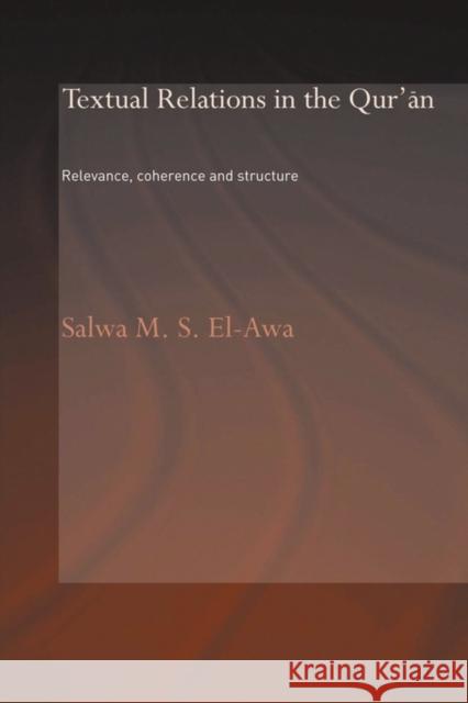 Textual Relations in the Qur'an: Relevance, Coherence and Structure El-Awa, Salwa M. 9780415554206 Routledge