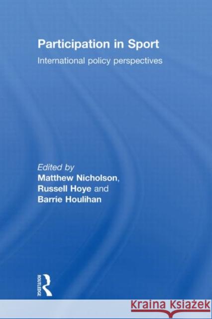 Participation in Sport : International Policy Perspectives Matthew Nicholson 9780415554770