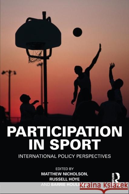 Participation in Sport : International Policy Perspectives Matthew Nicholson 9780415554787