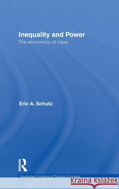 Inequality and Power: The Economics of Class Schutz, Eric A. 9780415554800 Routledge