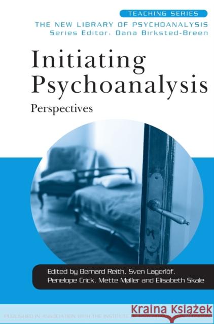 Initiating Psychoanalysis: Perspectives Reith, Bernard 9780415554978