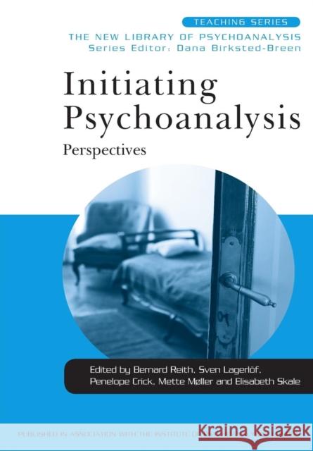 Initiating Psychoanalysis: Perspectives Reith, Bernard 9780415554985