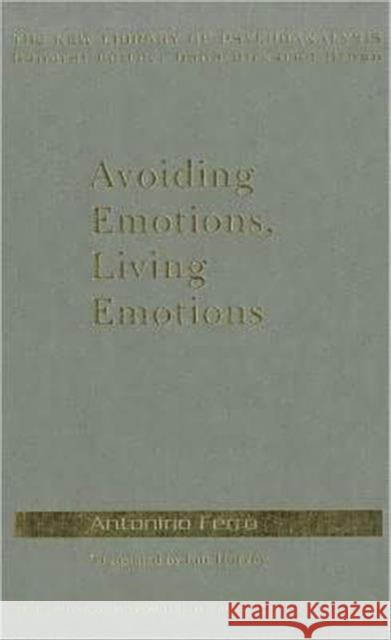 Avoiding Emotions, Living Emotions Antonino Ferro 9780415555029 Routledge