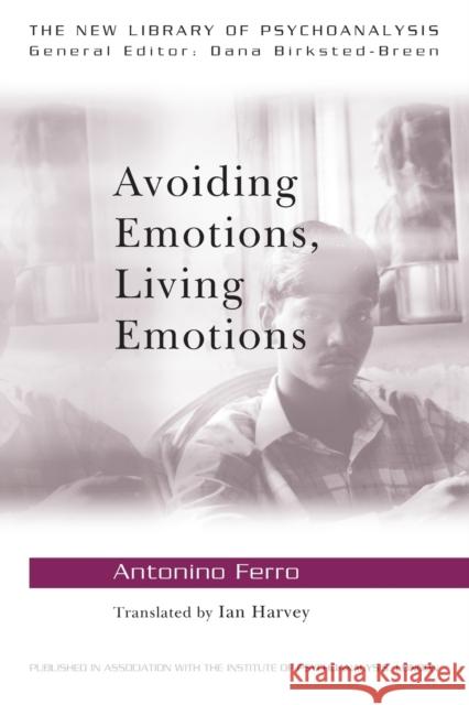 Avoiding Emotions, Living Emotions Antonino Ferro 9780415555036 0