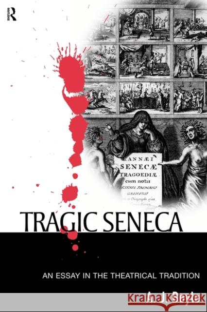 Tragic Seneca: An Essay in the Theatrical Tradition Boyle, A. J. 9780415555043 