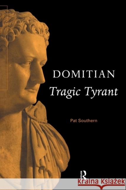 Domitian: Tragic Tyrant Southern, Pat 9780415555067 Routledge
