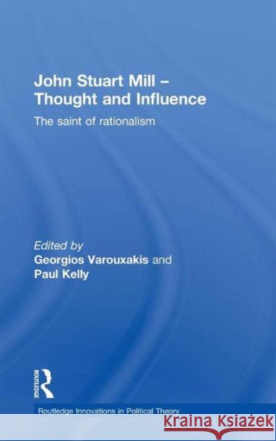 John Stuart Mill - Thought and Influence: The Saint of Rationalism Varouxakis, Georgios 9780415555180 Taylor & Francis