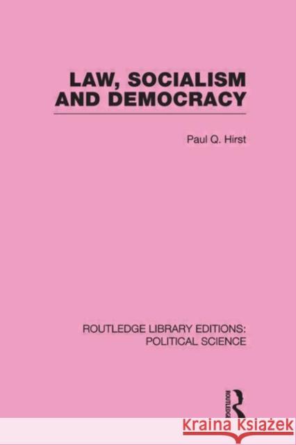 Law, Socialism and Democracy (Routledge Library Editions: Political Science Volume 9) Paul,Q,Hirst   9780415555401