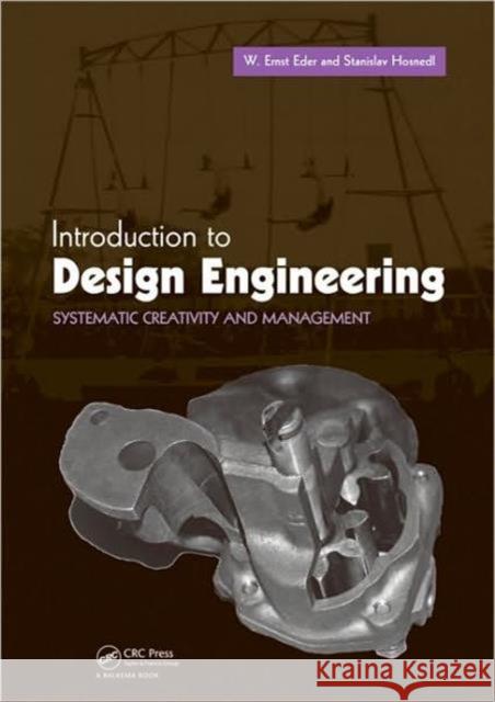 Introduction to Design Engineering: Systematic Creativity and Management Eder, W. Ernst 9780415555579 CRC Press