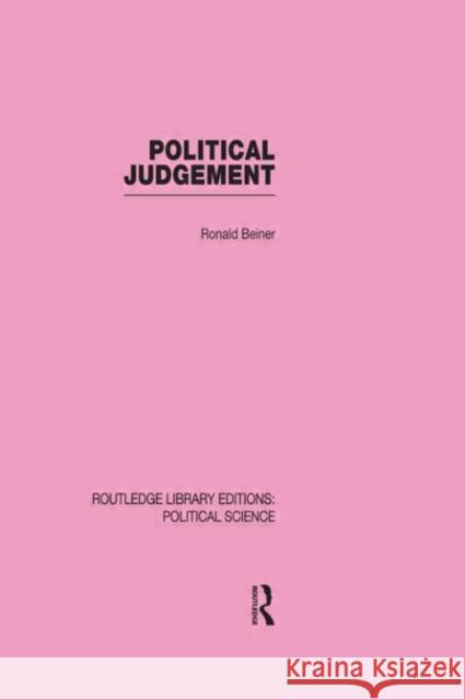 Political Judgement (Routledge Library Editions: Political Science Volume 20) Ronald Beiner   9780415555609 Taylor & Francis