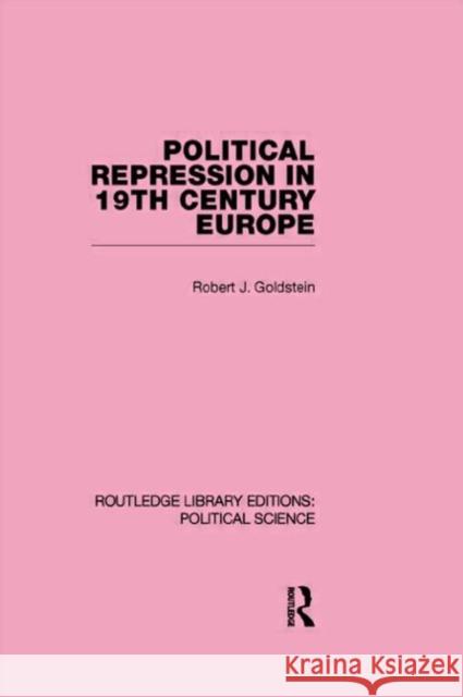 Political Repression in 19th Century Europe Goldstein J. Robert   9780415555647 Taylor & Francis