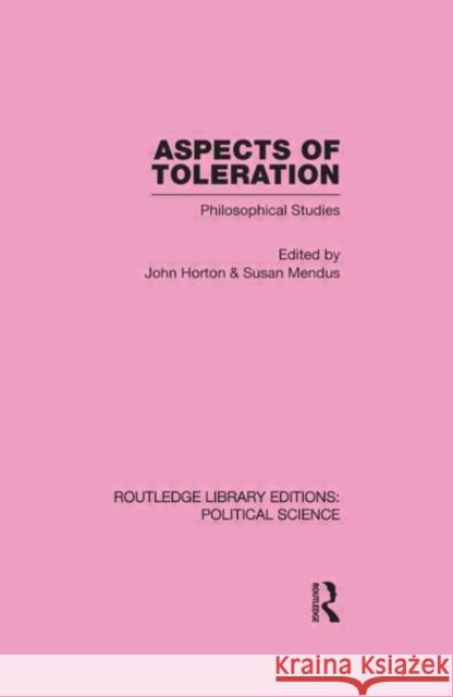 Aspects of Toleration Routledge Library Editions: Political Science Volume 41 John Horton Susan Mendus  9780415555821 Taylor & Francis
