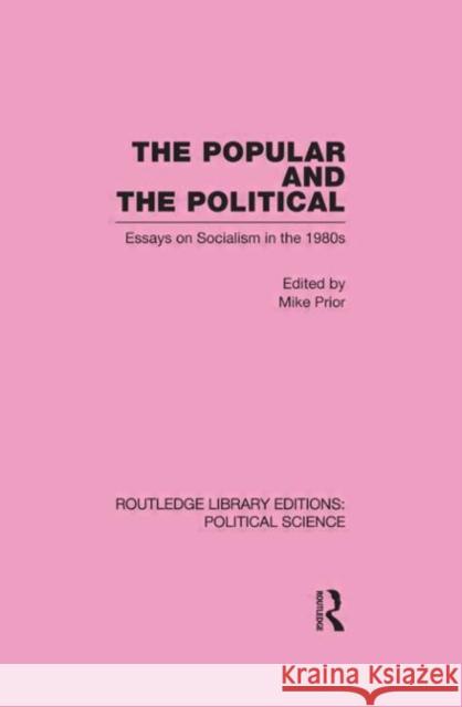 The Popular and the Political Routledge Library Editions: Political Science Volume 43 Michael Prior   9780415555845