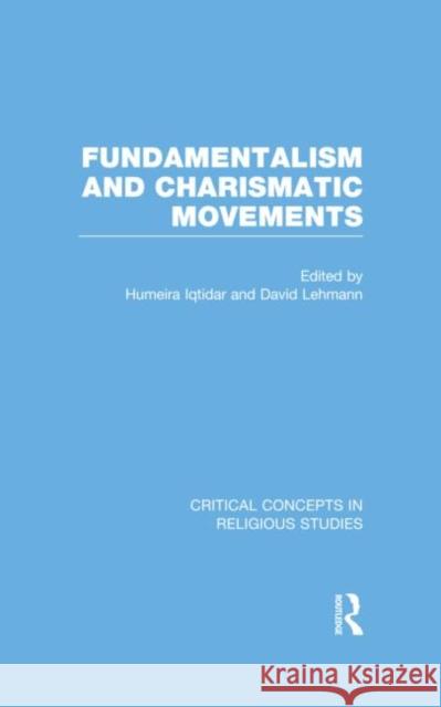 Fundamentalism and Charismatic Movements David  Lehmann Humeira Iqtidar  9780415556156 Taylor & Francis