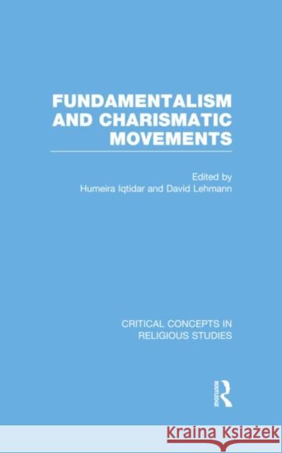 Fundamentalism and Charismatic Movements David  Lehmann Humeira Iqtidar  9780415556156