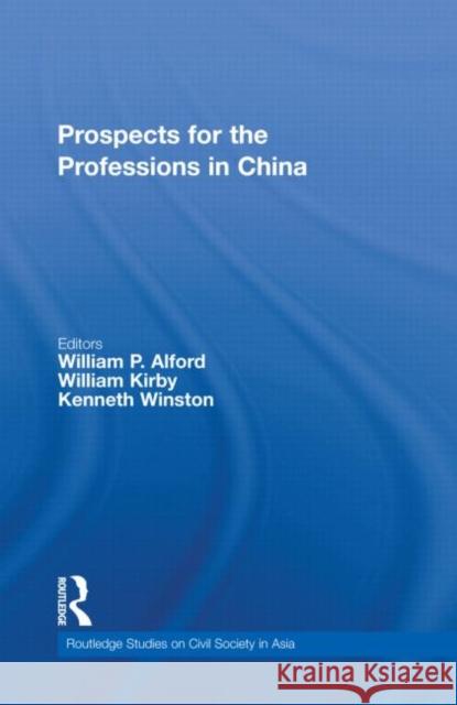 Prospects for the Professions in China William P Alford William Kirby Kenneth Winston 9780415556392