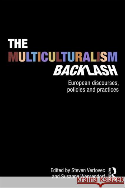 The Multiculturalism Backlash: European Discourses, Policies and Practices Vertovec, Steven 9780415556491