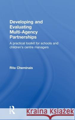 Developing and Evaluating Multi-Agency Partnerships : A Practical Toolkit for Schools and Children's Centre Managers Cheminais Rita                           Rita Cheminais 9780415556576 Routledge