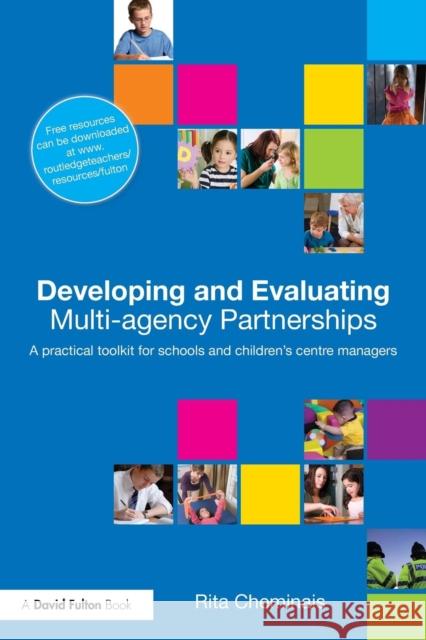 Developing and Evaluating Multi-Agency Partnerships: A Practical Toolkit for Schools and Children's Centre Managers Cheminais, Rita 9780415556583 0