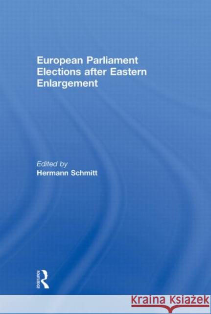 European Parliament Elections After Eastern Enlargement Schmitt, Hermann 9780415556750