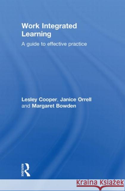 Work Integrated Learning: A Guide to Effective Practice Cooper, Lesley 9780415556767