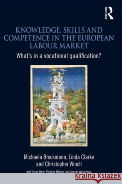 Knowledge, Skills and Competence in the European Labour Market : What's in a Vocational Qualification? Linda Clarke Christopher Winch 9780415556910 Routledge