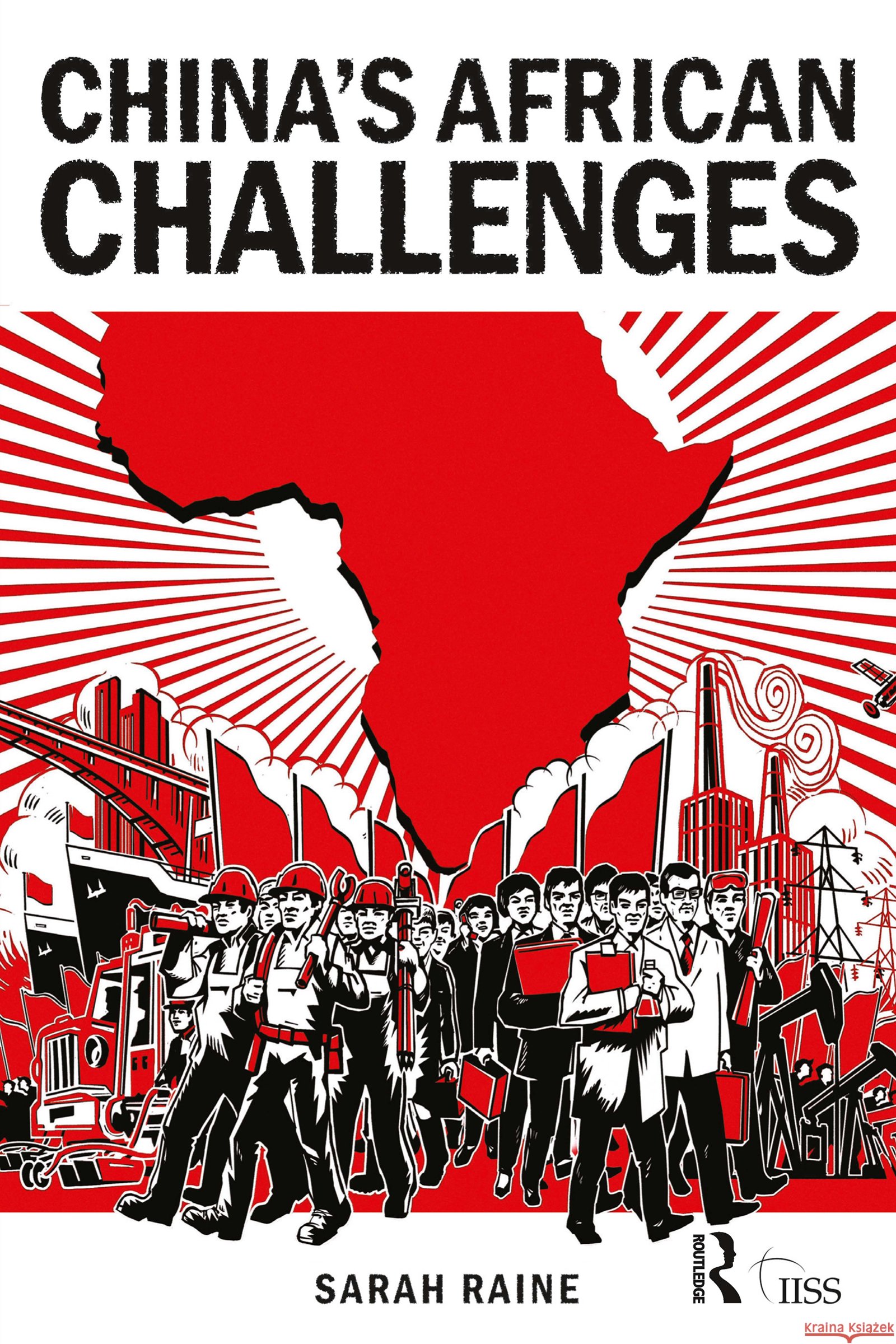 China's African Challenges Sarah Raine 9780415556934
