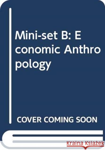 Mini-Set B: Economic Anthropology  9780415556958 Routledge