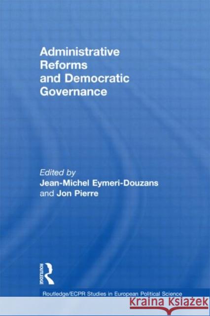 Administrative Reforms and Democratic Governance Jean-Michel Eymeri-Douzans Jon Pierre  9780415557214 Taylor & Francis