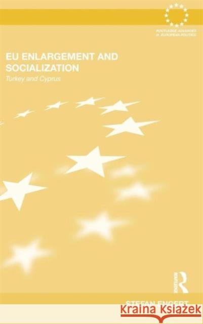 Eu Enlargement and Socialization: Turkey and Cyprus Engert, Stefan 9780415557221