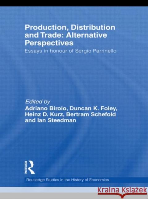 Production, Distribution and Trade: Alternative Perspectives: Essays in Honour of Sergio Parrinello Birolo, Adriano 9780415557238 Taylor & Francis