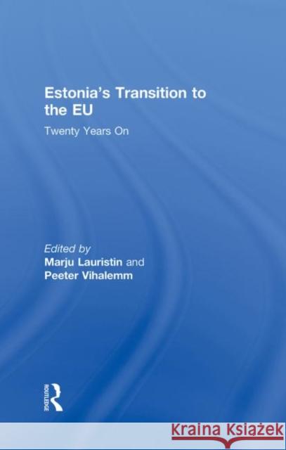 Estonia's Transition to the EU: Twenty Years On Lauristin, Marju 9780415557320 Routledge